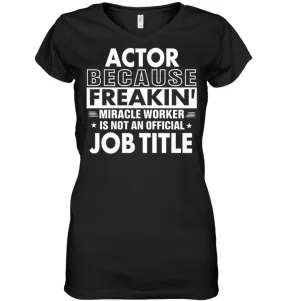 Actor Because Freakin' Miracle Worker Job Title Ladies V-Neck